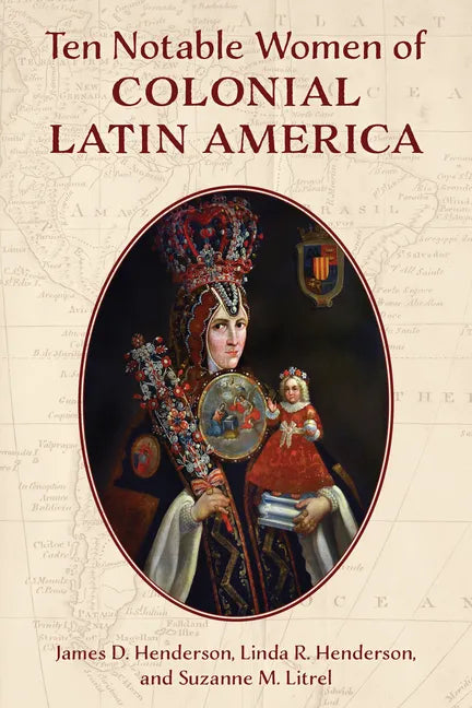 Ten Notable Women of Colonial Latin America - Hardcover