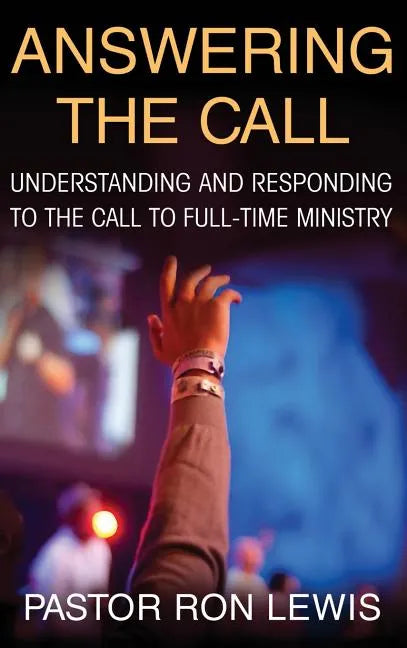 Answering the Call: Understanding and Responding to the Call to Full-Time Ministry - Hardcover