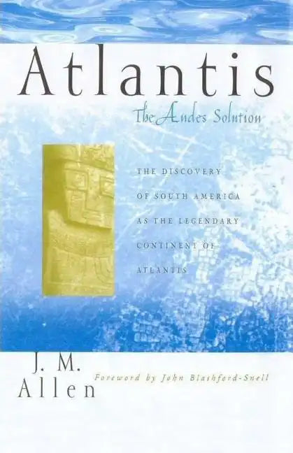 Atlantis: The Andes Solution: The Discovery of South America as the Legendary Continent of Atlantis - Paperback