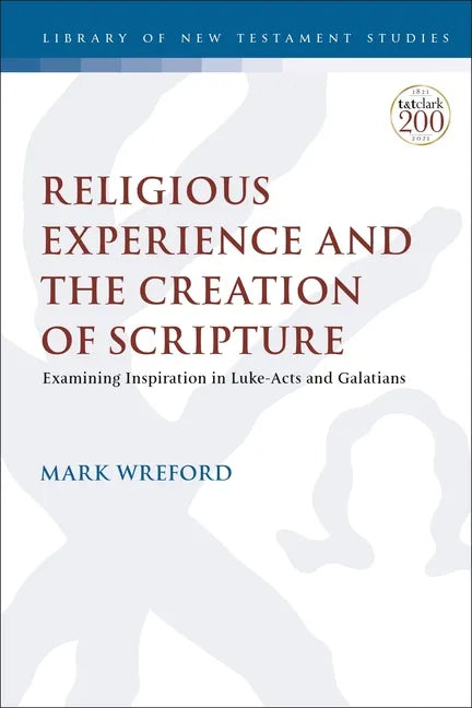 Religious Experience and the Creation of Scripture: Examining Inspiration in Luke-Acts and Galatians - Paperback