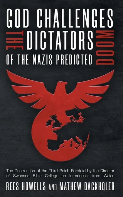 God Challenges the Dictators, Doom of the Nazis Predicted: The Destruction of the Third Reich Foretold by the Director of Swansea Bible College, An In - Hardcover