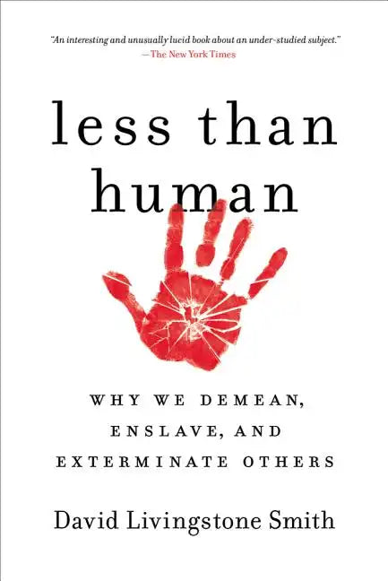 Less Than Human: Why We Demean, Enslave, and Exterminate Others - Paperback