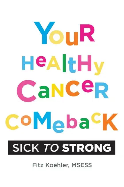 Your Healthy Cancer Comeback: Sick to Strong - Paperback