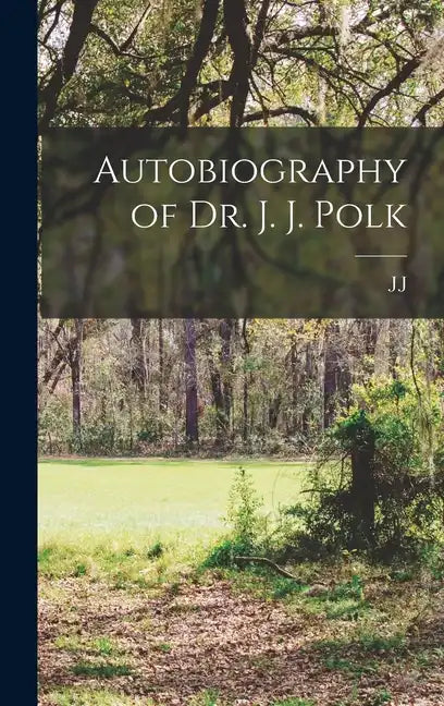 Autobiography of Dr. J. J. Polk - Hardcover