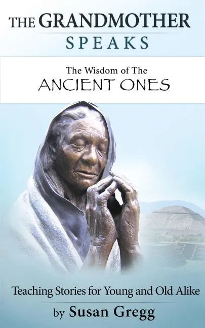 The Grandmother Speaks: The Wisdom of the Ancient Ones - Paperback