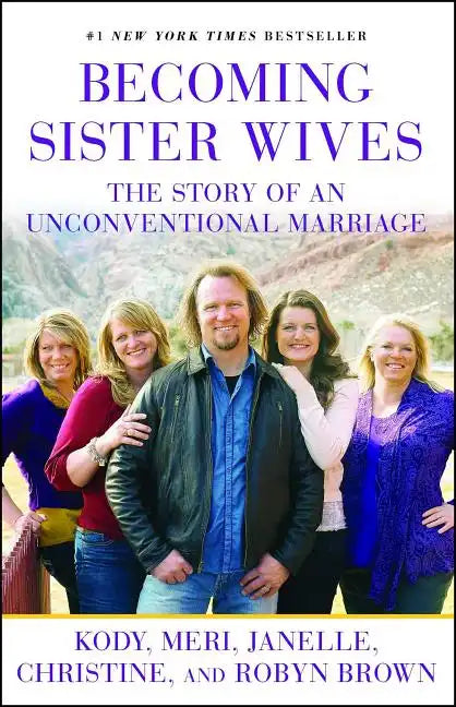 Becoming Sister Wives: The Story of an Unconventional Marriage - Paperback