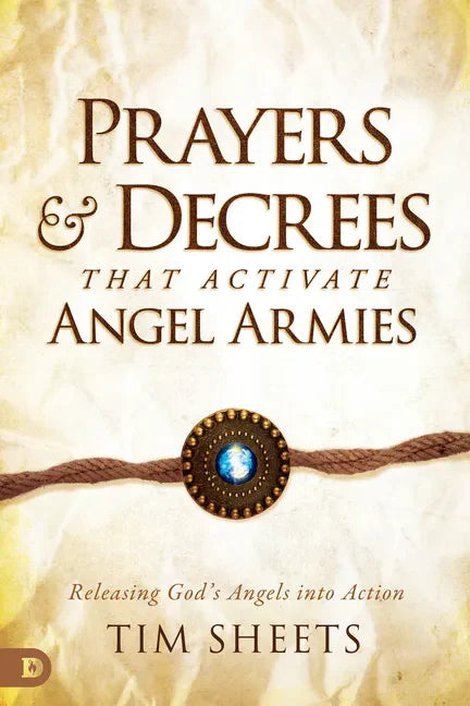 Prayers and Decrees that Activate Angel Armies: Releasing God's Angels into Action - Paperback