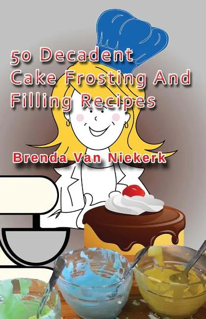 50 Decadent Cake Frosting And Filling Recipes - Paperback