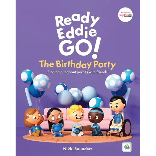 Ready Eddie Go! the Birthday Party: Finding Out about Parties with Friends! - Hardcover