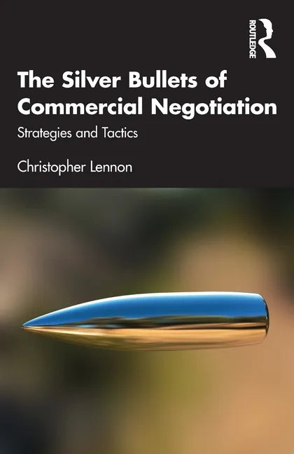 The Silver Bullets of Commercial Negotiation: Strategies and Tactics - Paperback