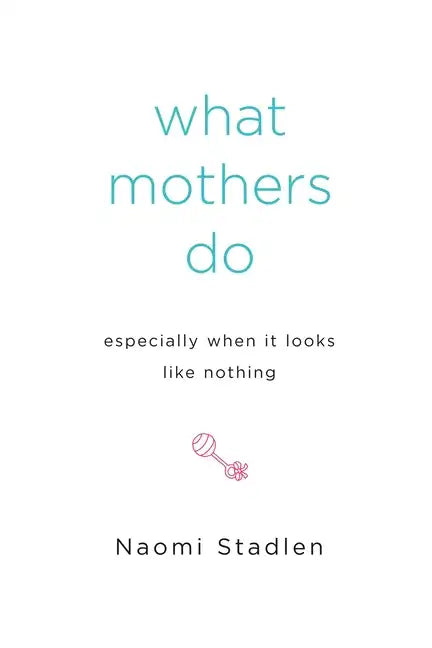 What Mothers Do Especially When It Looks Like Nothing - Paperback