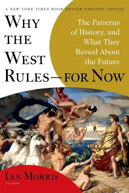 Why the West Rules--For Now: The Patterns of History, and What They Reveal about the Future - Paperback
