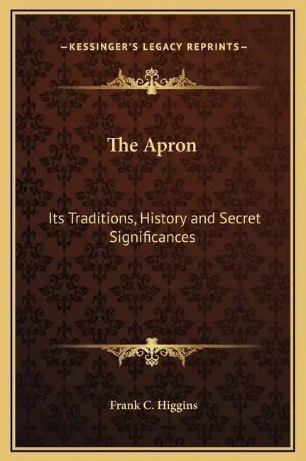 The Apron: Its Traditions, History and Secret Significances - Hardcover