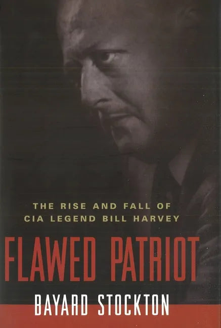 Flawed Patriot: The Rise and Fall of CIA Legend Bill Harvey - Paperback