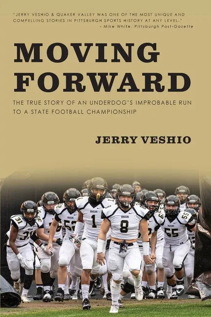 Moving Forward: The True Story of an Underdog's Improbable Run to a State Football Championship - Paperback