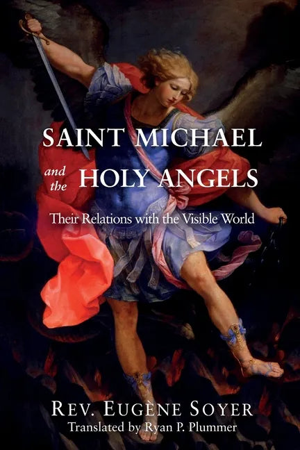 Saint Michael and the Holy Angels: Their Relations with the Visible World - Paperback