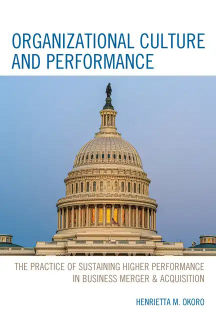 Organizational Culture and Performance: The Practice of Sustaining Higher Performance in Business Merger & Acquisition - Paperback