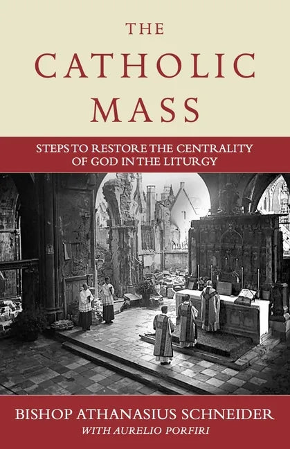 The Catholic Mass: Steps to Restore the Centrality of God in the Liturgy - Hardcover