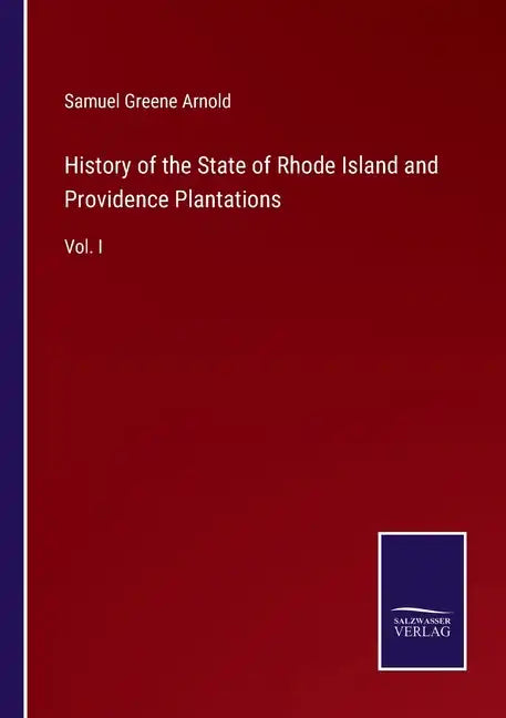 History of the State of Rhode Island and Providence Plantations: Vol. I - Paperback