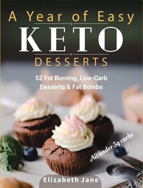 A Year of Easy Keto Desserts: 52 Seasonal Fat Burning, Low-Carb & Paleo Desserts & Fat Bombs with less than 5 gram of carbs - Hardcover