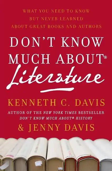 Don't Know Much About(r) Literature: What You Need to Know But Never Learned about Great Books and Authors - Paperback