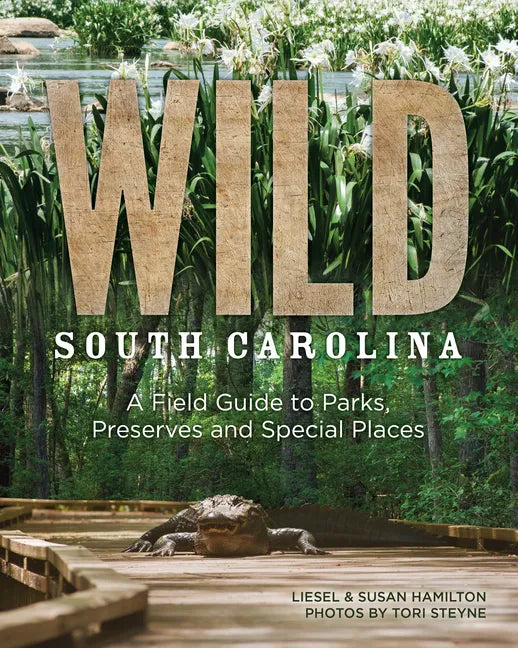 Wild South Carolina: A Field Guide to Parks, Preserves and Special Places - Paperback