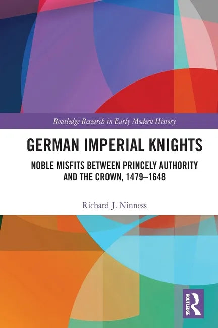 German Imperial Knights: Noble Misfits Between Princely Authority and the Crown, 1479-1648 - Paperback