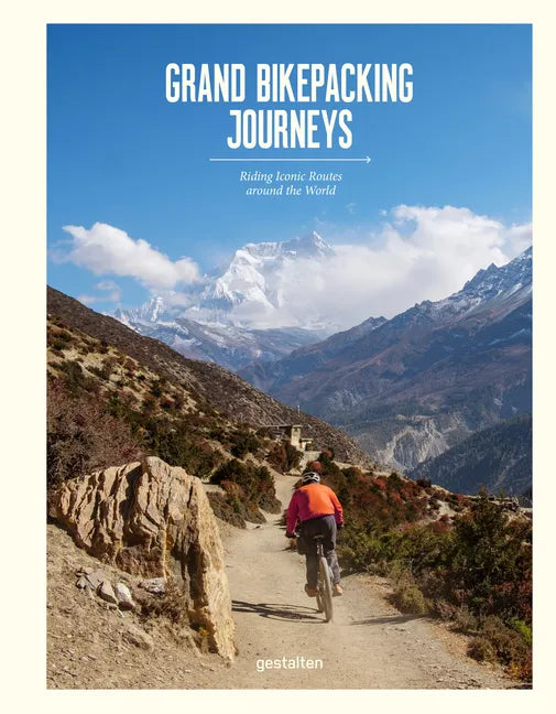 Grand Bikepacking Journeys: Riding Iconic Routes Around the World - Hardcover