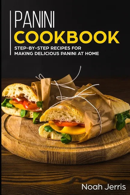 Panini Cookbook: Step-by-step recipes for making delicious panini at home - Paperback