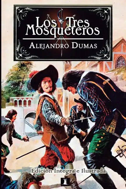 Los Tres Mosqueteros: Edición integral e ilustrada - Paperback