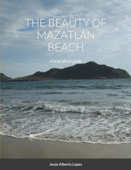 The beauty of Mazatlan beach - A brief photo guide: A brief photo guide - Paperback
