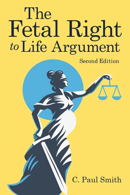 The Fetal Right to Life Argument: Second Edition, 2020 - Paperback