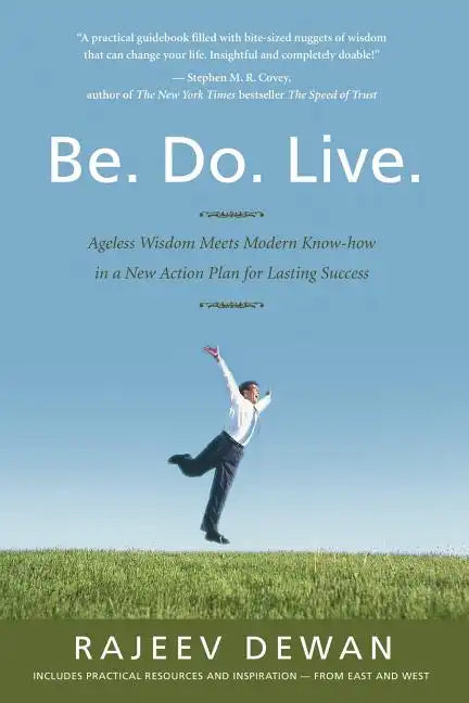 Be. Do. Live.: Ageless Wisdom Meets Modern Know-how in a New Action Plan for Lasting Success - Paperback