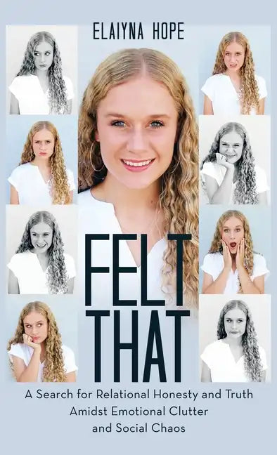 Felt That: A Search for Relational Honesty and Truth Amidst Emotional Clutter and Social Chaos - Hardcover
