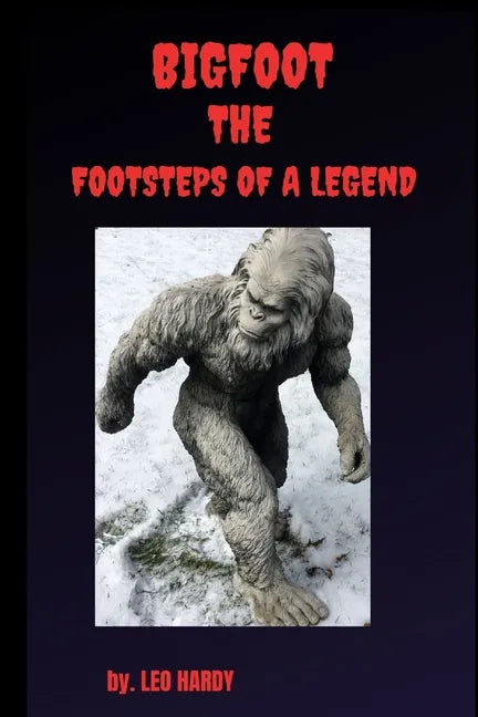 Bigfoot The Footsteps of a Legend: Adult nonfiction bigfoot encounter - Paperback
