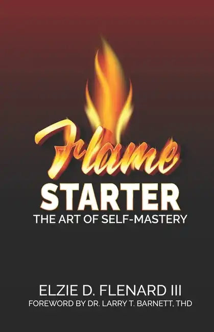 Flame Starter: The Art of Self-Mastery - Paperback