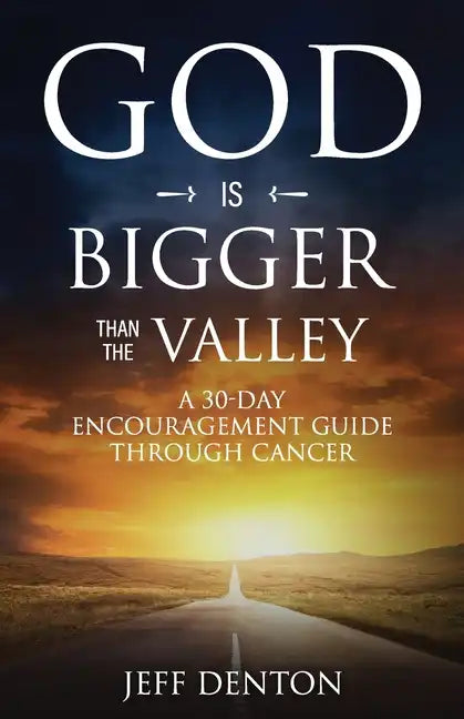 God Is Bigger Than The Valley: A 30-Day Encouragement Guide Through Cancer - Paperback