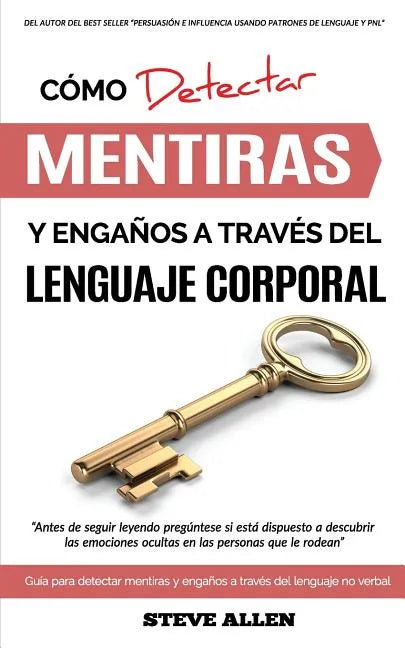 Lenguaje Corporal - Cómo detectar mentiras y engaños a través del lenguaje corporal: Guía para detectar mentiras utilizando el lenguaje no verbal - Paperback