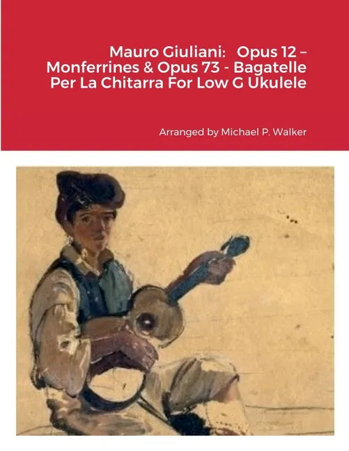 Mauro Giuliani: Opus 12 - Monferrines & Opus 73 - Bagatelle Per La Chitarra For Low G Ukulele - Paperback