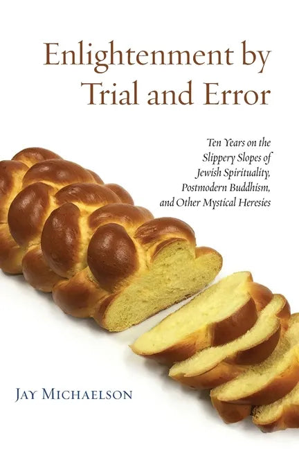 Enlightenment by Trial and Error: Ten Years on the Slippery Slopes of Jewish Spirituality, Postmodern Buddhism, and Other Mystical Heresies - Paperback
