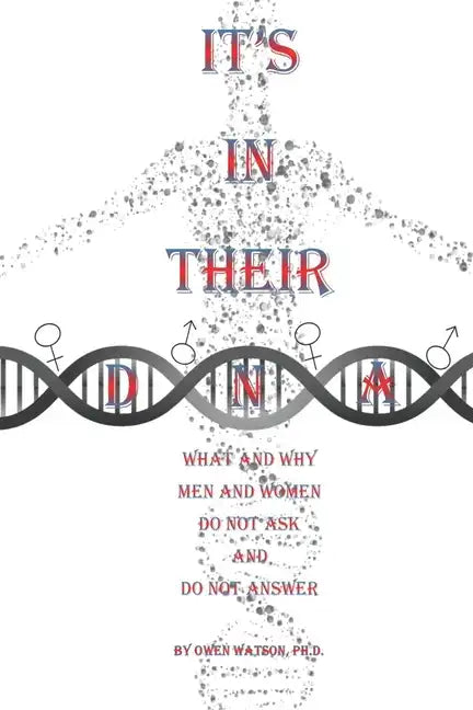 It's in Their DNA: What and Why Men and Women Do Not Ask and Do Not Answer - Paperback