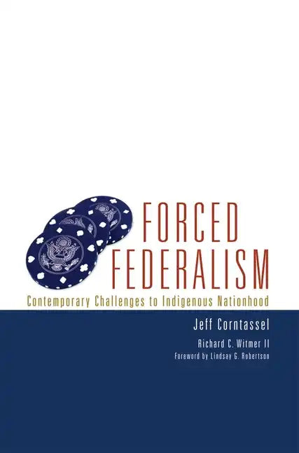 Forced Federalism: Contemporary Challenges to Indigenous Nationhood - Paperback
