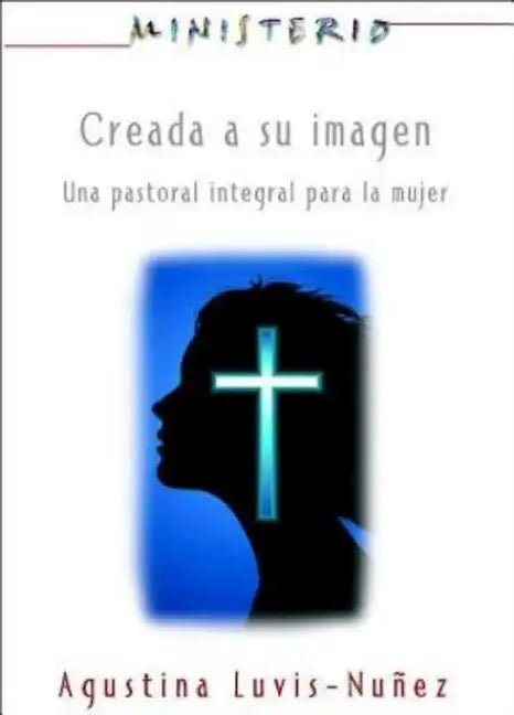 Creada a Su Imagen: Ministerio Series Aeth: Una Pastoral Integral Para La Mujer - Paperback