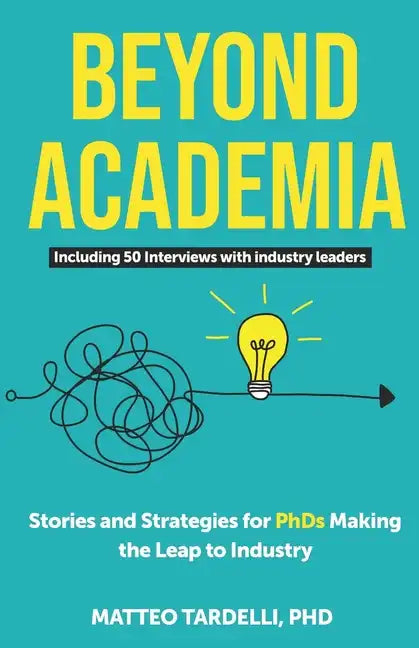 Beyond Academia: Stories and Strategies for PhDs Making the Leap to Industry - Paperback
