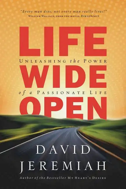 Life Wide Open: Unleashing the Power of a Passionate Life - Paperback