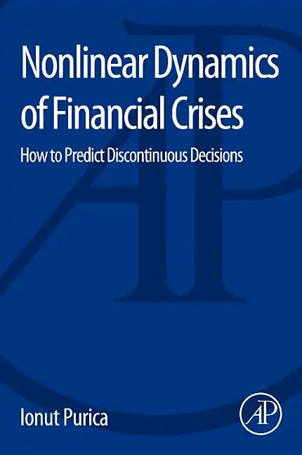 Nonlinear Dynamics of Financial Crises: How to Predict Discontinuous Decisions - Paperback