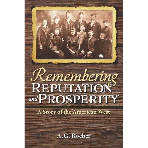 Remembering Reputation and Prosperity: A Story of the American West - Paperback