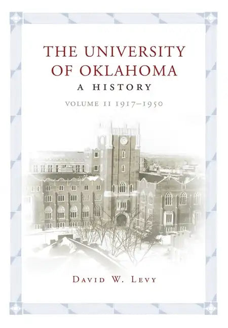 University of Oklahoma: A History, Volume II: 1917-1950 - Hardcover