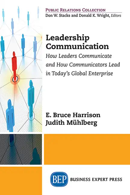 Leadership Communication: How Leaders Communicate and How Communicators Lead in the Today's Global Enterprise - Paperback
