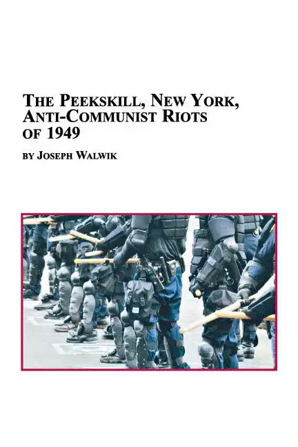 The Peekskill, New York, Anti-Communist Riots of 1949 - Paperback